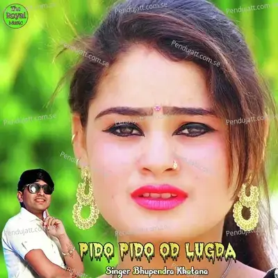 Pido Pido Od Lugda - Bhupendra Khatana