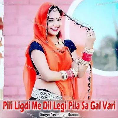 Pili Ligdi Me Dil Legi Pila Sa Gal Vari - Veersingh Banota