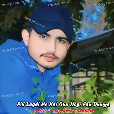 Pili Lugdi Me Kai Gun Hogi Fan Duniya - Lovekush Todabhim album cover 