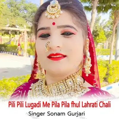 Pili Pili Lugadi Me Pila Pila Fhul Lahrati Chali - Sonam Gurjari album cover 