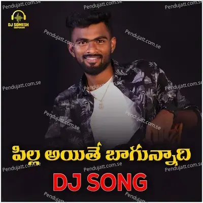 Pilla Ayithe Bagunnadhi Dj Song - Dj Somesh Sripuram album cover 