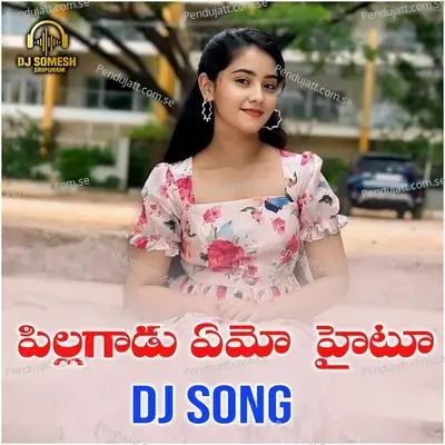 Pilla Gadu Amo Haitu Dj Song - Dj Somesh Sripuram album cover 