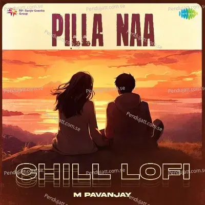 Pilla Naa - Chill Lofi - M Pavanjay album cover 