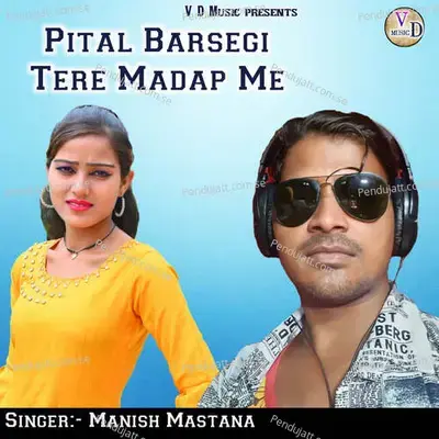 Pital Barsegi Tere Madap Me - Manish Mastana album cover 