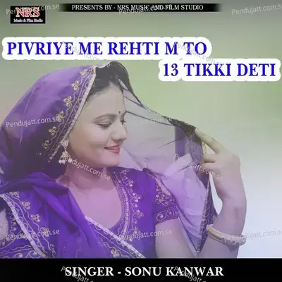 Pivriye Me Rehti M To 13 Tikki Deti - Sonu Kanwar album cover 