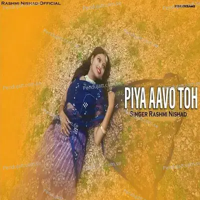 Piya Aavo Toh - Rashmi Nishad
