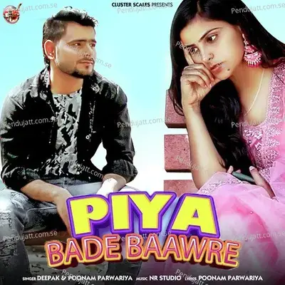 Piya Bade Baawre - Single - Deepak