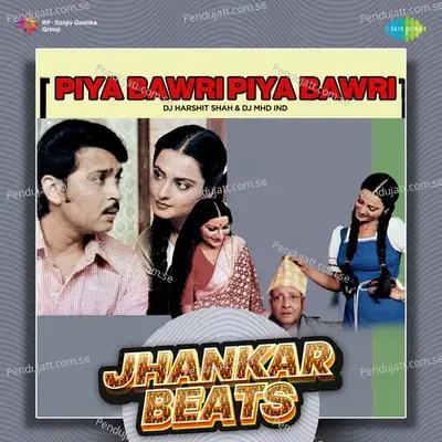 Piya Bawri Piya Bawri - Jhankar Beats - DJ Harshit Shah album cover 