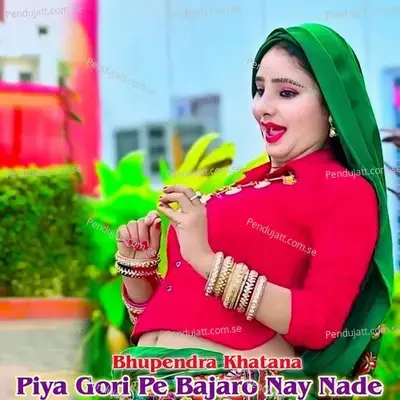 Piya Gori Pe Bajaro Nay Nade - Bhupendra Khatana