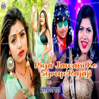 Piya Jawani Ke Syrup Rajaji - Pradeshi Piya Yadav album cover 