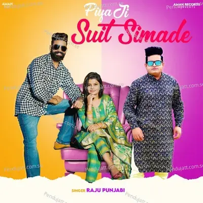 Piya Ji Suit Simade - Raju Punjabi album cover 