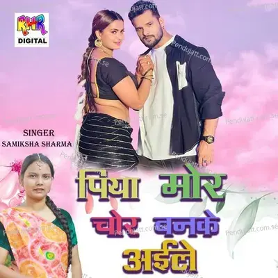 Piya Mor Chor Banke Aile - Samiksha Sharma album cover 