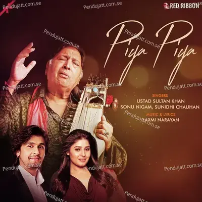 Piya Piya - Ustad Sultan Khan