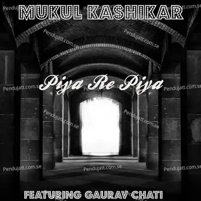 Piya Re Piya - Mukul Kashikar album cover 