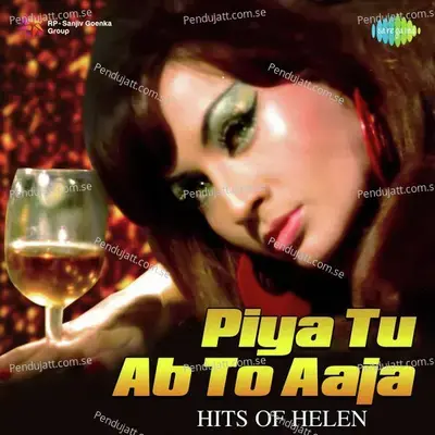 Piya Tu Ab To Aaja - Hits Of Helen - Various Artists
