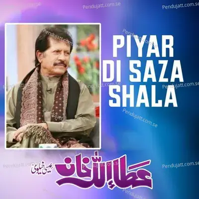 Piyar Di Saza Shala - Attaullah Khan Esakhelvi