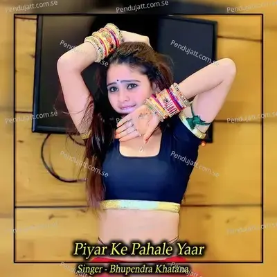 Piyar Ke Pahale Yaar - Bhupendra Khatana album cover 