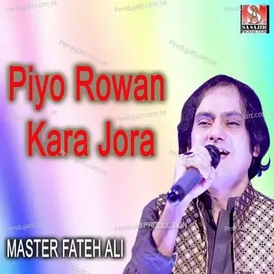 Piyo Rowan Kara Jora - Master Fateh Ali album cover 