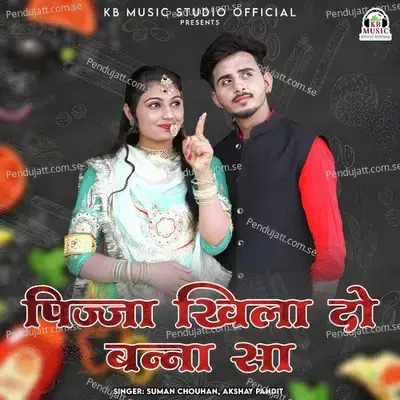 Pizza Khila Do Banna Sa - Suman Chouhan