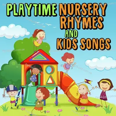 Playtime Nursery Rhymes And Kids Songs - Nursery Rhymes and Kids Songs