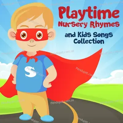 Playtime Nursery Rhymes And Kids Songs Collection - Nursery Rhymes and Kids Songs