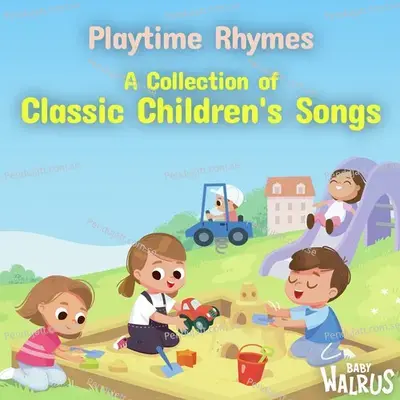Playtime Rhymes   A Collection Of Classic Children  039 S Songs - Baby Walrus