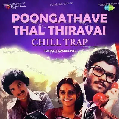 Poongathave Thal Thiravai - Chill Trap - Harish Hwarkling album cover 