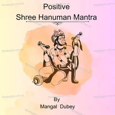 Positive Shree Hanuman Mantra - Mangal Dubey album cover 