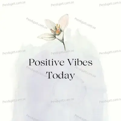 Positive Vibes Today - Lakhan Hire