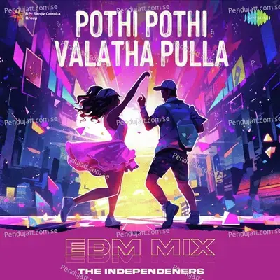 Pothi Pothi Valatha Pulla - Edm Mix - The Independeners album cover 