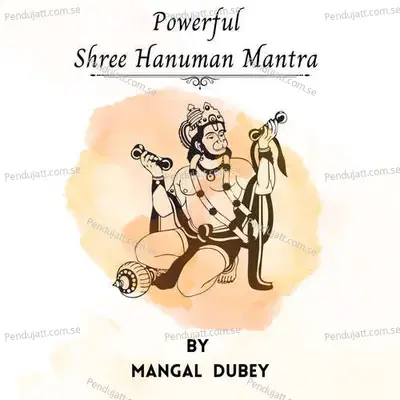 Powerful Shree Hanuman Mantra - Mangal Dubey album cover 