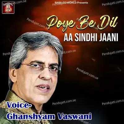 Poye Be Dil Aa Sindhi Jaani - Ghanshyam Vaswani album cover 