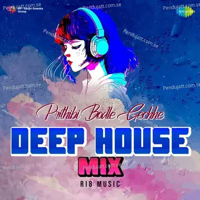 Prithibi Bodle Gechhe - Deep House Mix - Ri8 Music album cover 