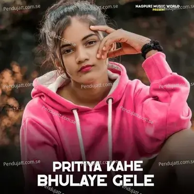 Pritiya Kahe Bhulaye Gele - Selem Nagpuri album cover 