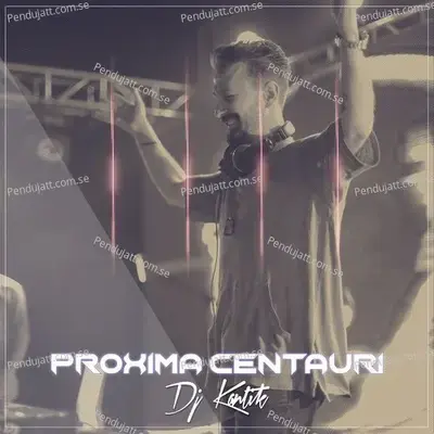 Proxima Centauri - DJ Kantik album cover 