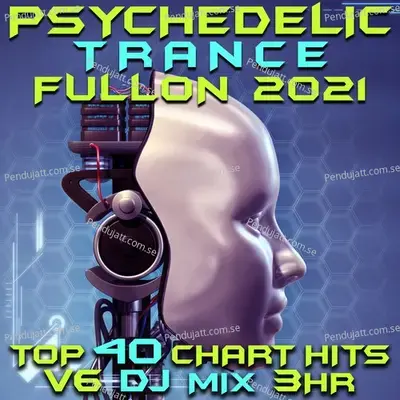 Psychedelic Trance Fullon 2021 Top 40 Chart Hits  Vol  6 - Goa Doc album cover 