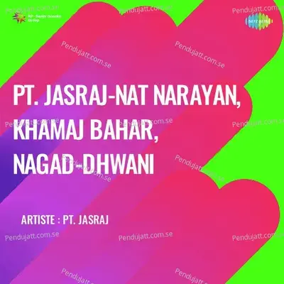 Pt Jasraj Nat Narayan  Khamaj Bahar  Nagad Dhwani - Pandit Jasraj cover album