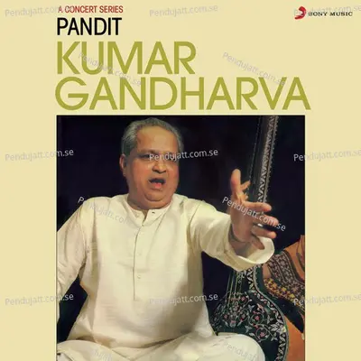 Raga Nayaki Kanada: Khayal Vilambit, Ektal, &Quot;Naina Nahin Maane&Quot;/ Khayal Drut, Teental, &Quot;Aaye Mandarawa&Quot; - Pandit Kumar Gandharva album cover 