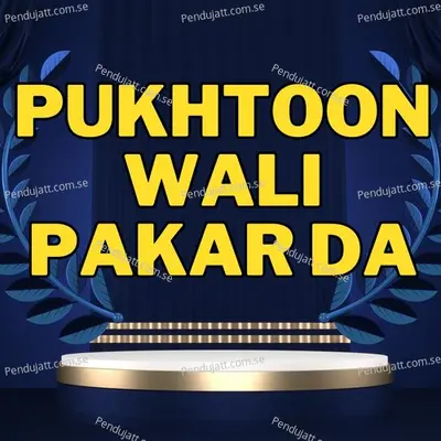 Pukhtoon Wali Pakar Da - Bakhtiyar Khattak album cover 