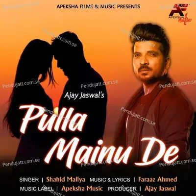 Pulla Mainu De - Shahid Mallya