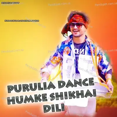 Purulia Dance Humke Shikhai Dili - Kundan Kumar album cover 