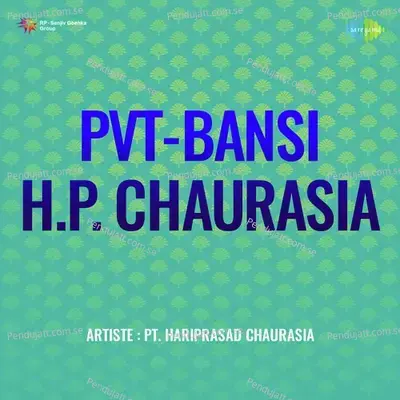 Pvt Bansi H P Chaurasia - Pandit Hariprasad Chaurasia