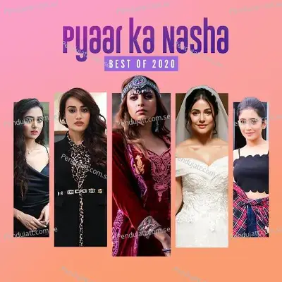 Pyaar Ka Nasha – Best Of 2020 - Various Artists cover album