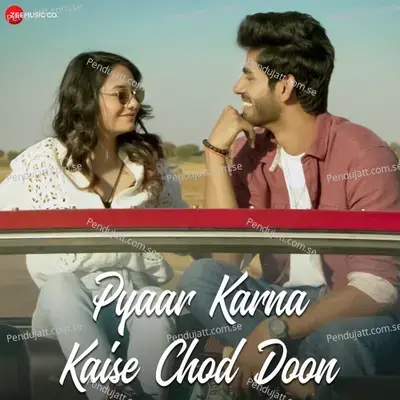 Pyaar Karna Kaise Chod Doon - Chhavi Pradhan album cover 