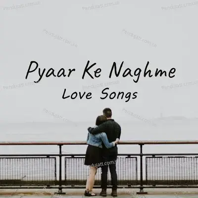Pyaar Ke Naghme - Love Songs - Various Artists