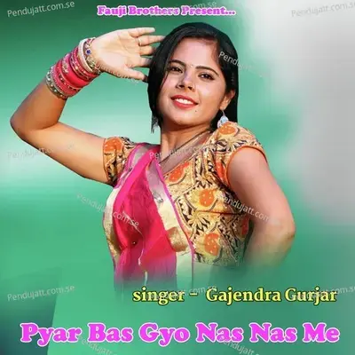 Pyar Bas Gyo Nas Nas Me - Gajendra Gurjar album cover 