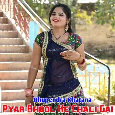 Pyar Bhool Ke Chali Gai - Bhupendra Khatana album cover 