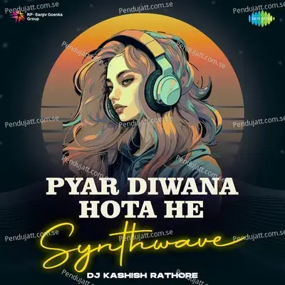 Pyar Diwana Hota He - Synthwave - DJ Kashish Rathore album cover 