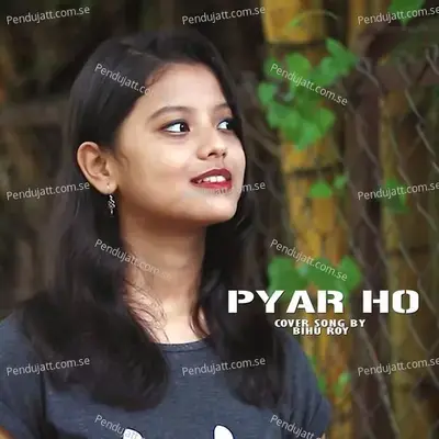 Pyar Ho - Bihu Roy