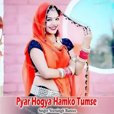 Pyar Hogya Hamko Tumse - Veersingh Banota